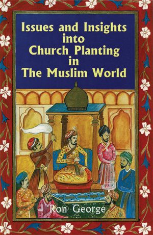 Issues and Insights into Church Planting in the Muslim World